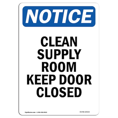 Signmission OSHA Notice Sign, 18" Height, Rigid Plastic, Clean Supply Room Keep Door Closed Sign, Portrait OS-NS-P-1218-V-10632
